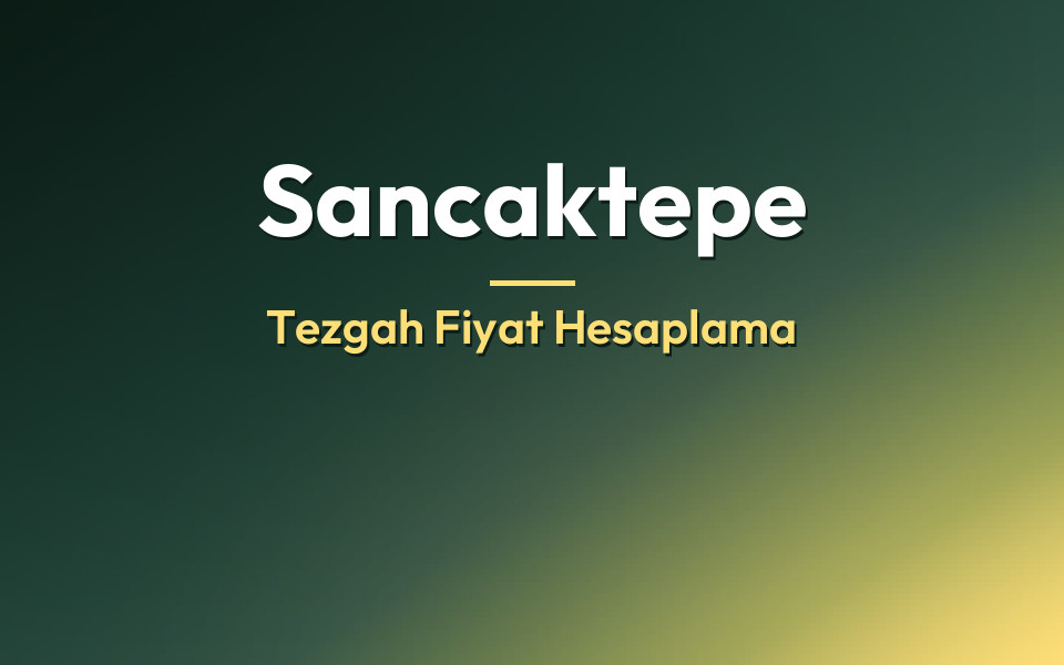 Sancaktepe Tezgah Fiyat Hesaplama