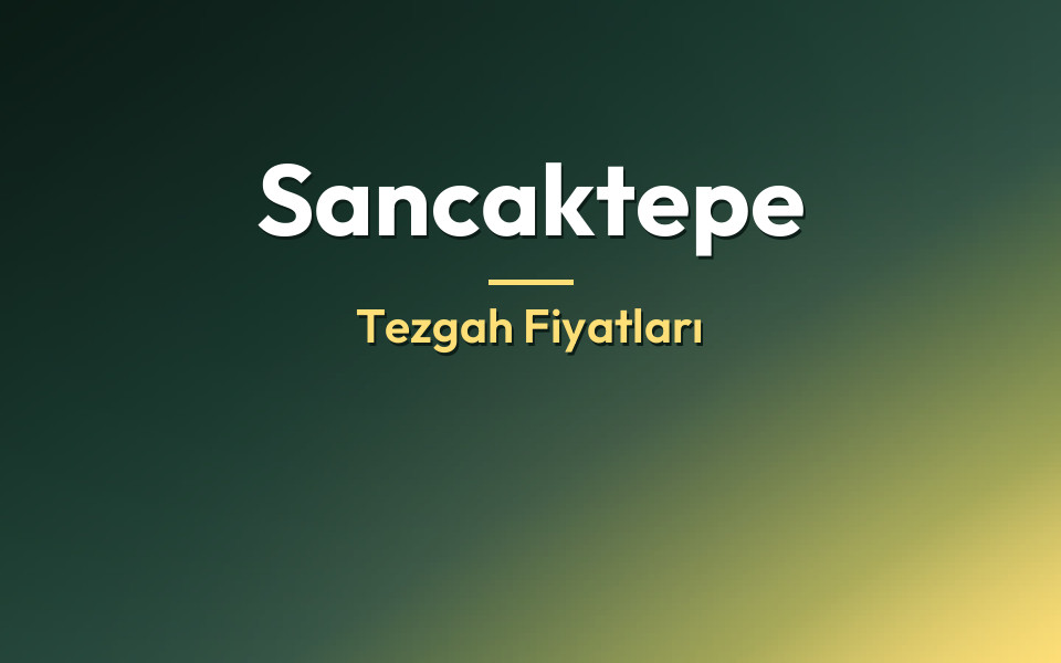 Sancaktepe Tezgah Fiyatları