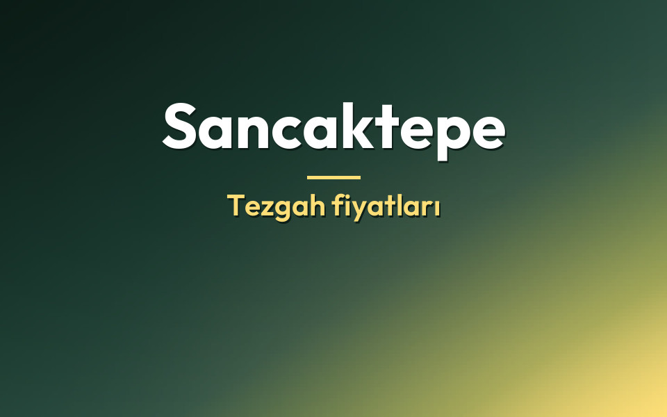 Sancaktepe Tezgah fiyatları