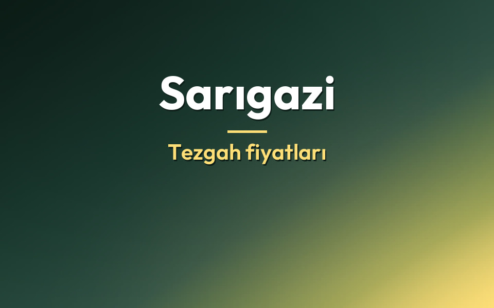 Sarıgazi Tezgah fiyatları