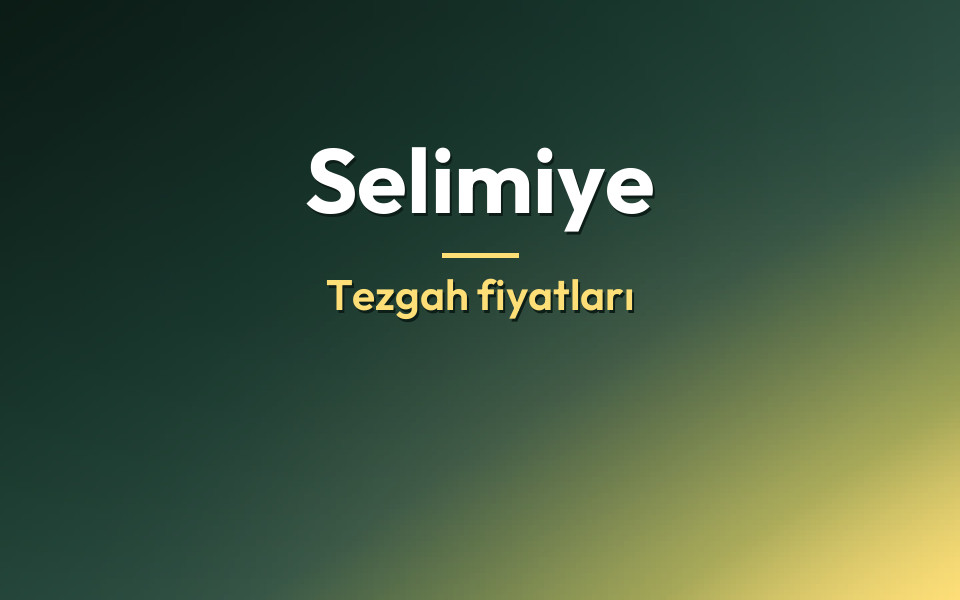 Selimiye Tezgah fiyatları