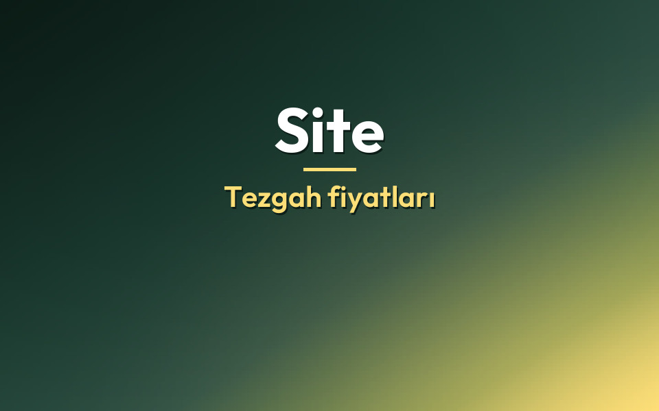 Site Tezgah fiyatları