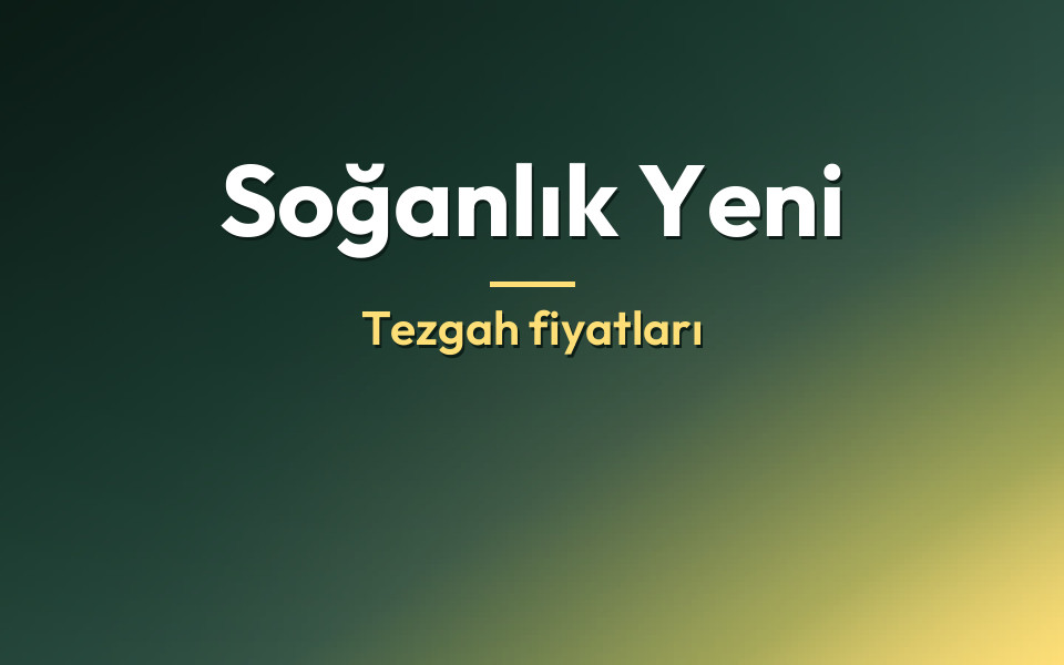 Soğanlık Yeni Tezgah fiyatları