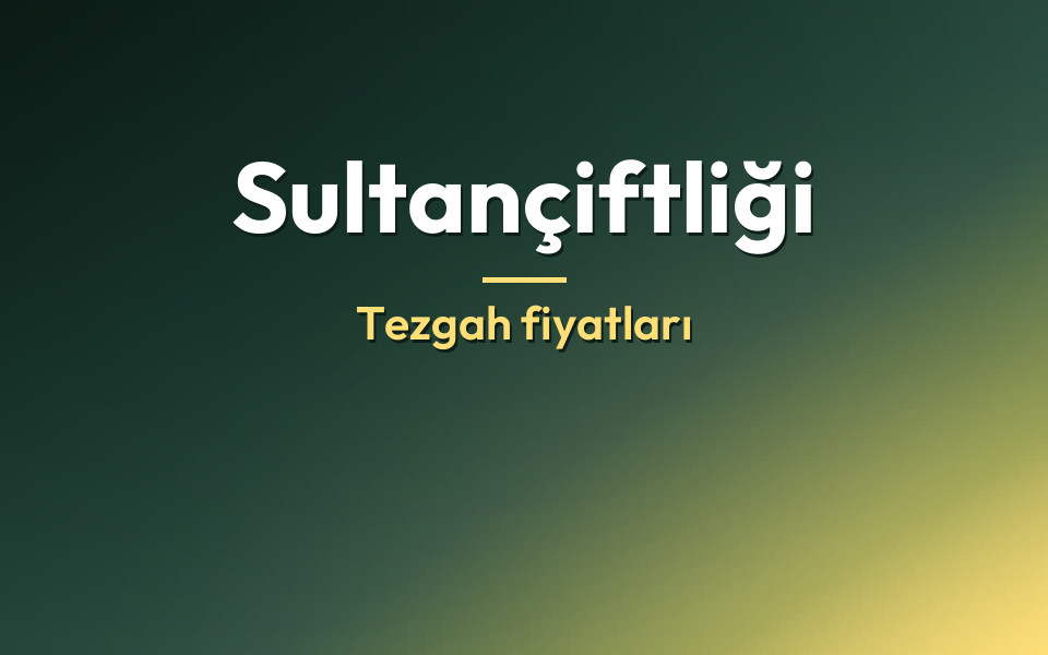 Sultançiftliği Tezgah fiyatları