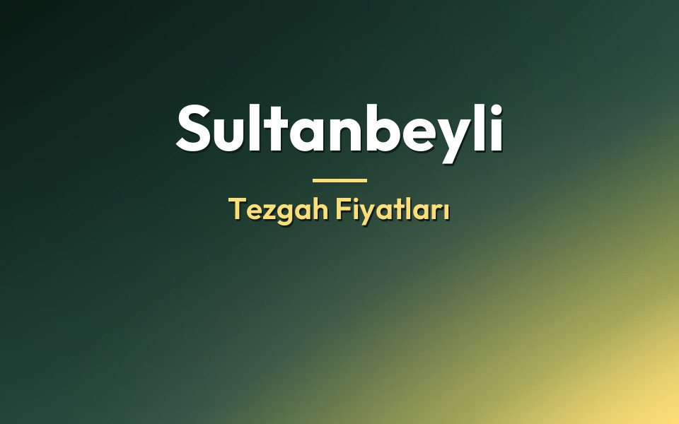 Sultanbeyli Tezgah Fiyatları