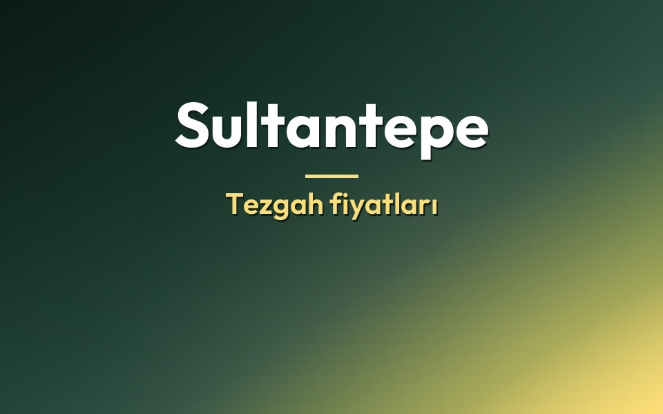 Sultantepe Tezgah fiyatları