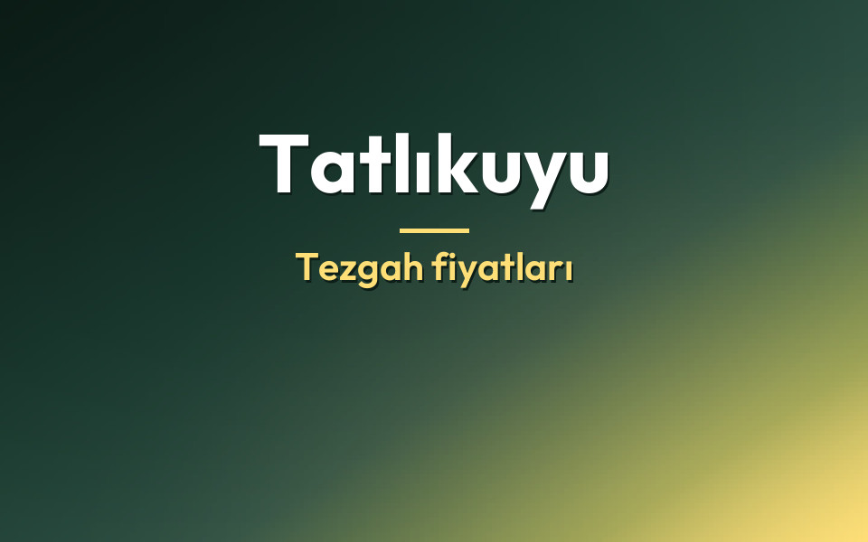 Tatlıkuyu Tezgah fiyatları