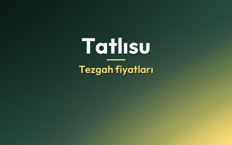 Tatlısu Tezgah fiyatları