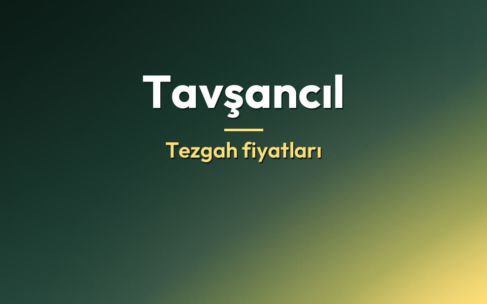 Tavşancıl Tezgah fiyatları