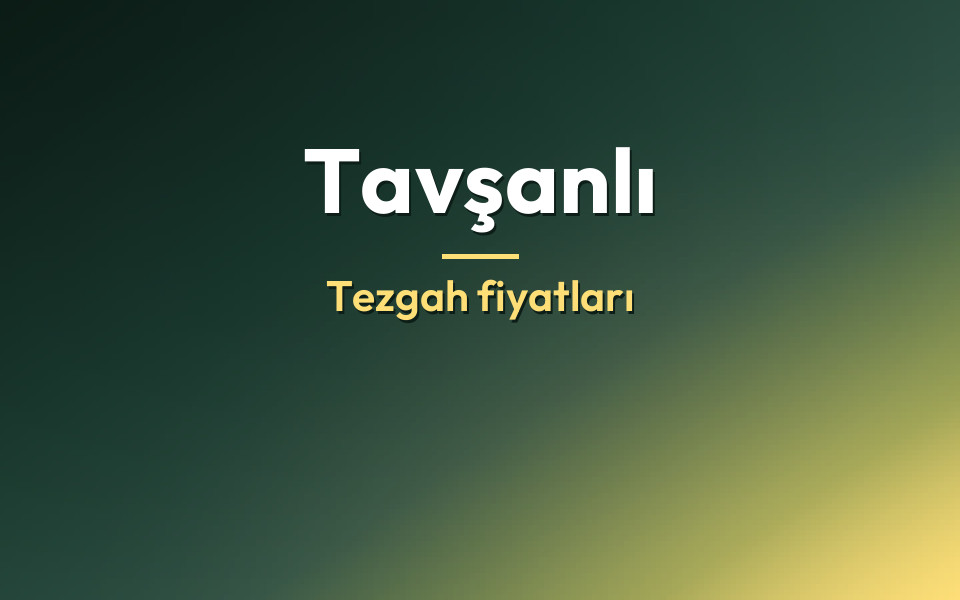 Tavşanlı Tezgah fiyatları