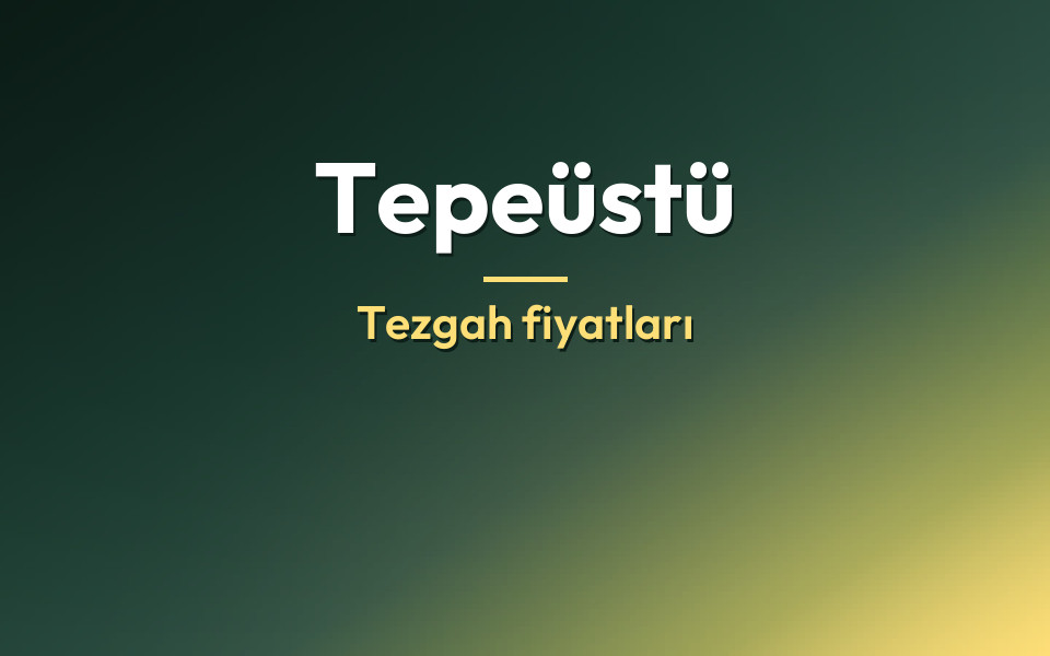 Tepeüstü Tezgah fiyatları