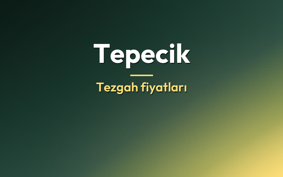 Tepecik Tezgah fiyatları