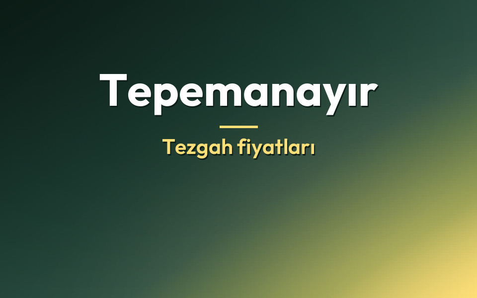 Tepemanayır Tezgah fiyatları