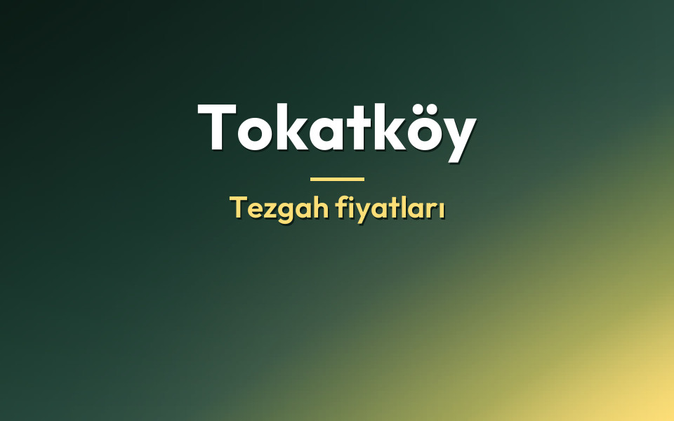 Tokatköy Tezgah fiyatları