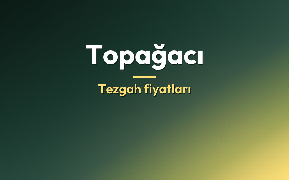 Topağacı Tezgah fiyatları