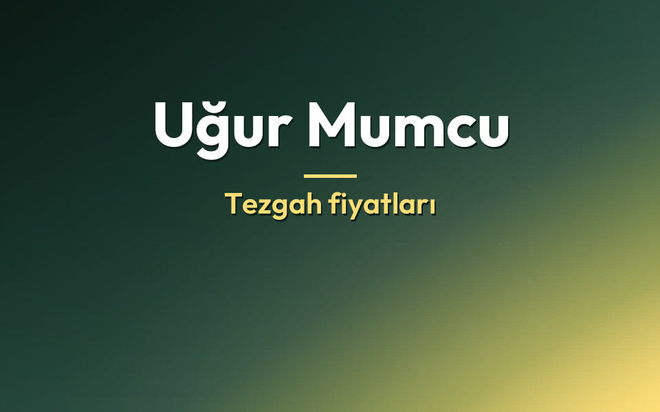 Uğur Mumcu Tezgah fiyatları