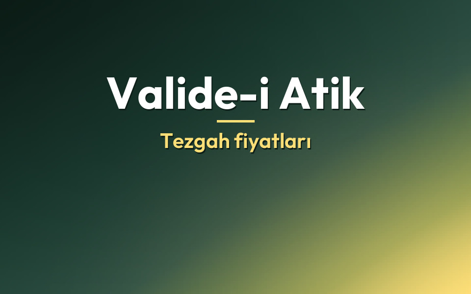 Valide-i Atik Tezgah fiyatları
