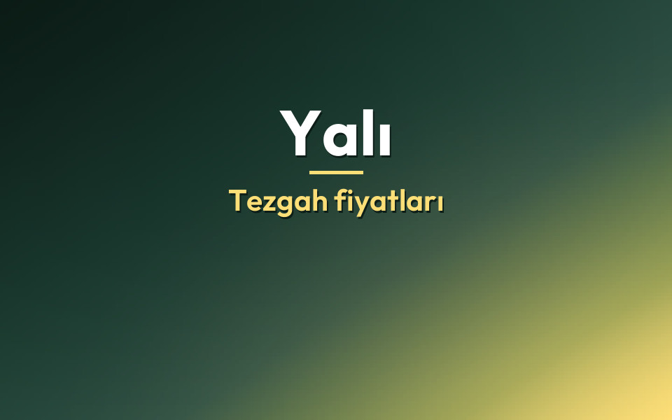 Yalı Tezgah fiyatları