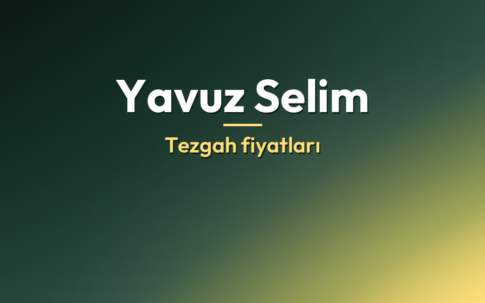 Yavuz Selim Tezgah fiyatları