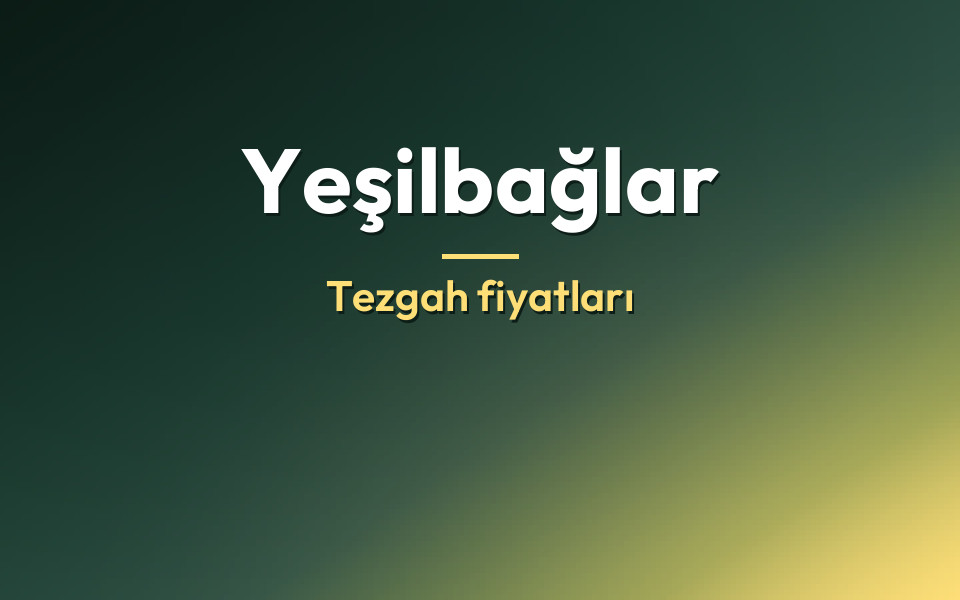 Yeşilbağlar Tezgah fiyatları