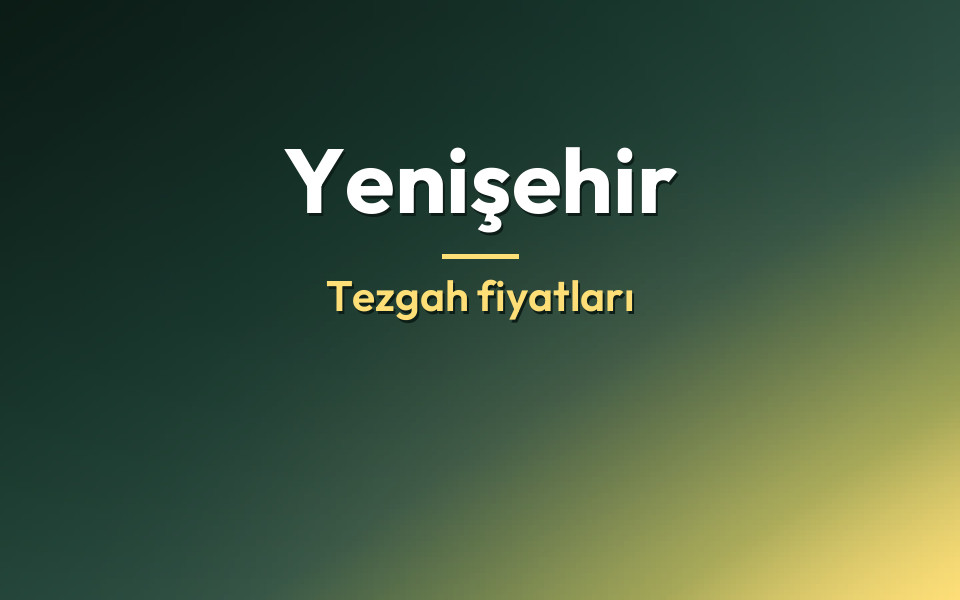 Yenişehir Tezgah fiyatları