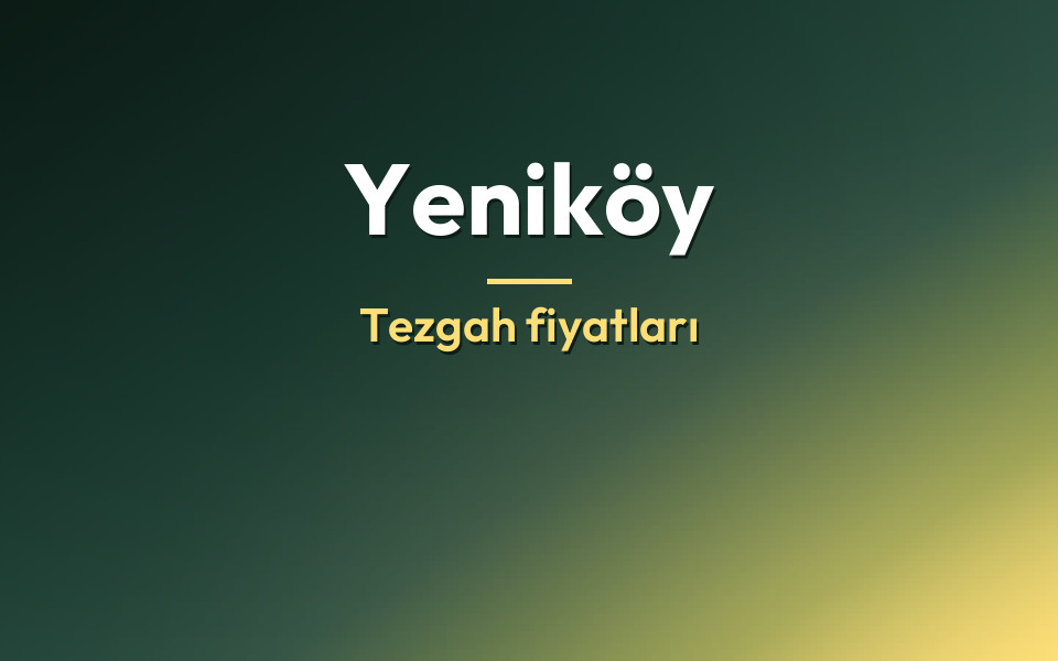 Yeniköy Tezgah fiyatları